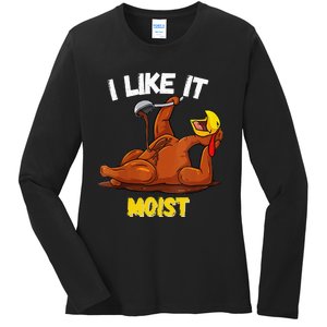 Funny Turkey I Like It Moist Thanksgiving Dinner For Family Ladies Long Sleeve Shirt