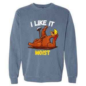 Funny Turkey I Like It Moist Thanksgiving Dinner For Family Garment-Dyed Sweatshirt