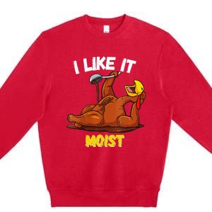 Funny Turkey I Like It Moist Thanksgiving Dinner For Family Premium Crewneck Sweatshirt