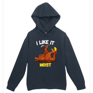 Funny Turkey I Like It Moist Thanksgiving Dinner For Family Urban Pullover Hoodie