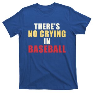 Funny There Is No Crying In Baseball Baseball Fans Gift T-Shirt