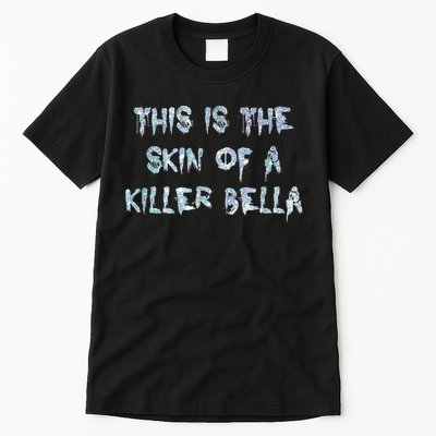 Funny This Is The Skin Of A Killer Bella Shirt Meme Skin Of A Killer Bella Tall T-Shirt