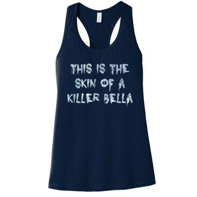 Funny This Is The Skin Of A Killer Bella Shirt Meme Skin Of A Killer Bella Women's Racerback Tank