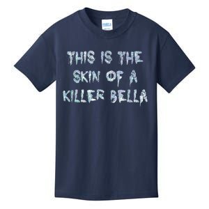 Funny This Is The Skin Of A Killer Bella Shirt Meme Skin Of A Killer Bella Kids T-Shirt