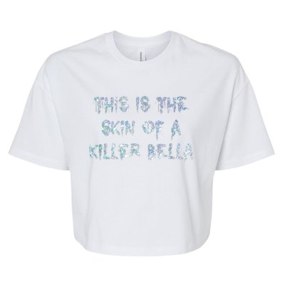 Funny This Is The Skin Of A Killer Bella Shirt Meme Skin Of A Killer Bella Bella+Canvas Jersey Crop Tee