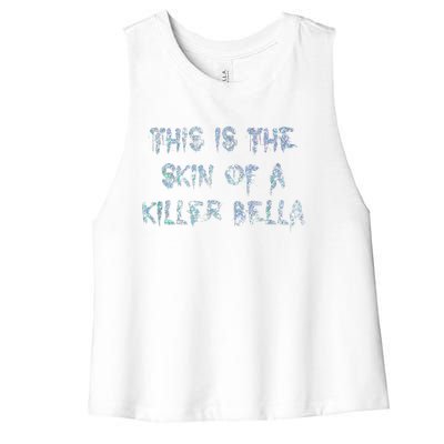 Funny This Is The Skin Of A Killer Bella Shirt Meme Skin Of A Killer Bella Women's Racerback Cropped Tank