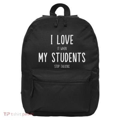 Funny Teacher I Love It When My Students Stop Talking 16 in Basic Backpack