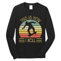 Funny This Is How I Roll Skateboard Skateboarding  Long Sleeve Shirt