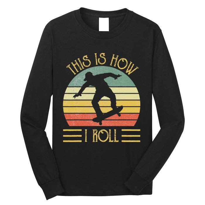 Funny This Is How I Roll Skateboard Skateboarding  Long Sleeve Shirt