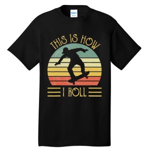 Funny This Is How I Roll Skateboard Skateboarding  Tall T-Shirt