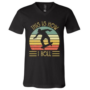 Funny This Is How I Roll Skateboard Skateboarding  V-Neck T-Shirt