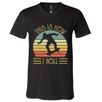 Funny This Is How I Roll Skateboard Skateboarding  V-Neck T-Shirt