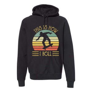 Funny This Is How I Roll Skateboard Skateboarding  Premium Hoodie