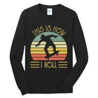 Funny This Is How I Roll Skateboard Skateboarding  Tall Long Sleeve T-Shirt