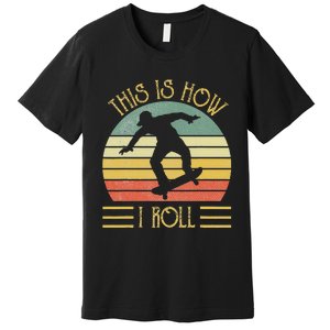 Funny This Is How I Roll Skateboard Skateboarding  Premium T-Shirt