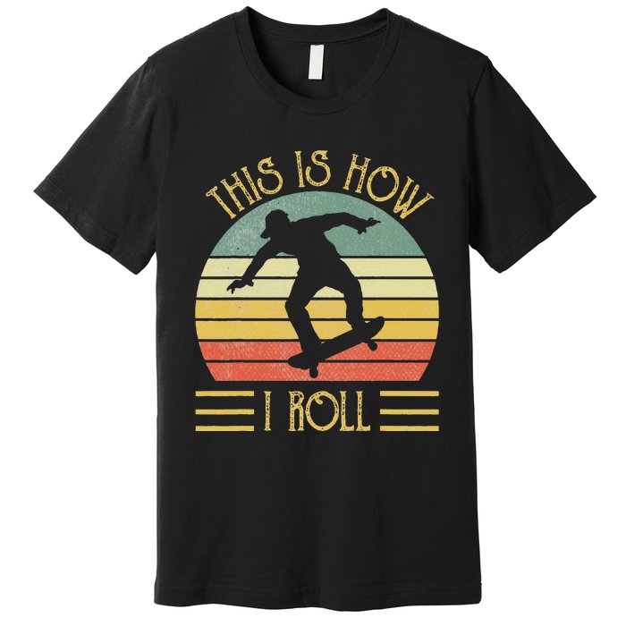 Funny This Is How I Roll Skateboard Skateboarding  Premium T-Shirt