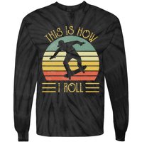 Funny This Is How I Roll Skateboard Skateboarding  Tie-Dye Long Sleeve Shirt