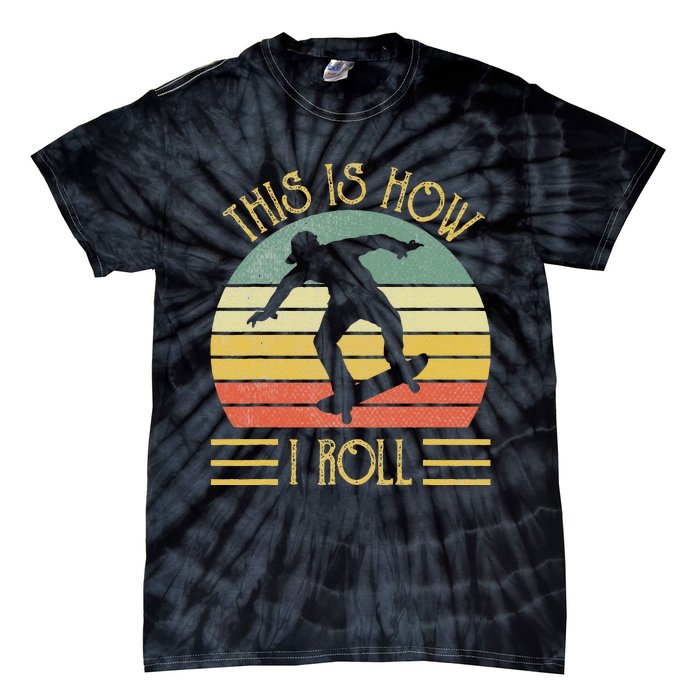 Funny This Is How I Roll Skateboard Skateboarding  Tie-Dye T-Shirt