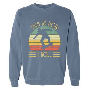 Funny This Is How I Roll Skateboard Skateboarding  Garment-Dyed Sweatshirt