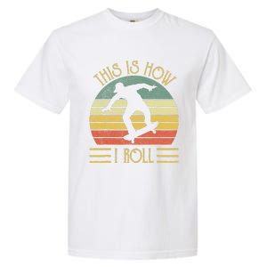 Funny This Is How I Roll Skateboard Skateboarding  Garment-Dyed Heavyweight T-Shirt