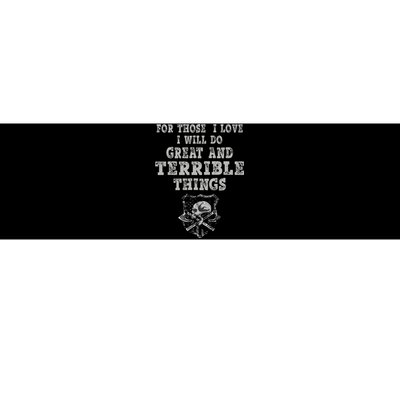 For Those I Love I Will Do Great And Terrible Things Bumper Sticker