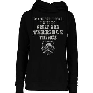 For Those I Love I Will Do Great And Terrible Things Womens Funnel Neck Pullover Hood