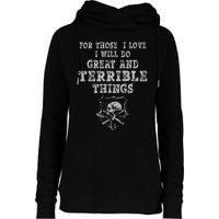 For Those I Love I Will Do Great And Terrible Things Womens Funnel Neck Pullover Hood