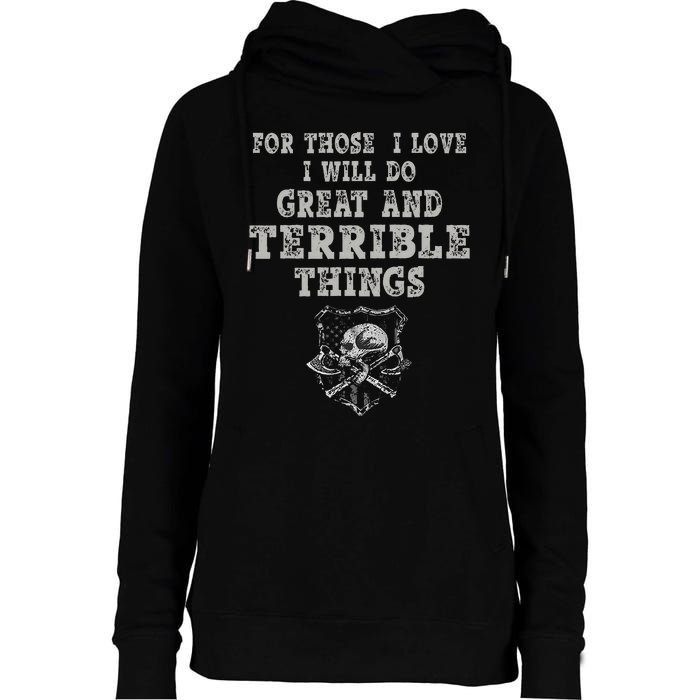 For Those I Love I Will Do Great And Terrible Things Womens Funnel Neck Pullover Hood