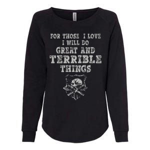 For Those I Love I Will Do Great And Terrible Things Womens California Wash Sweatshirt