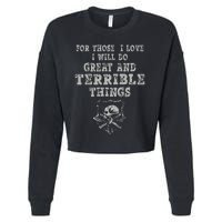 For Those I Love I Will Do Great And Terrible Things Cropped Pullover Crew