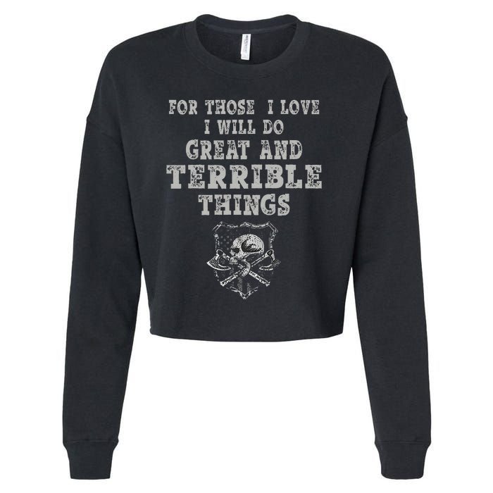 For Those I Love I Will Do Great And Terrible Things Cropped Pullover Crew