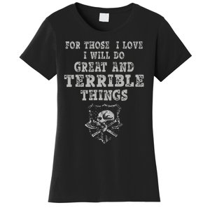 For Those I Love I Will Do Great And Terrible Things Women's T-Shirt