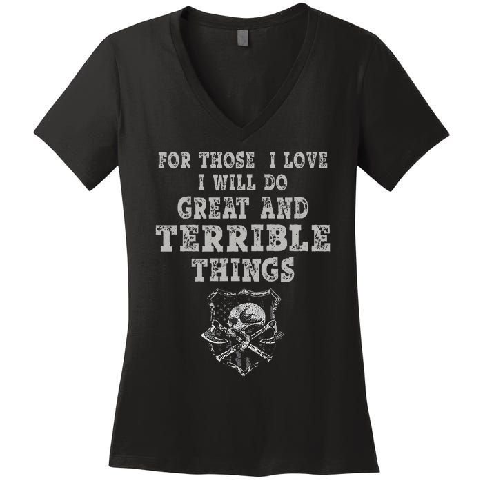 For Those I Love I Will Do Great And Terrible Things Women's V-Neck T-Shirt