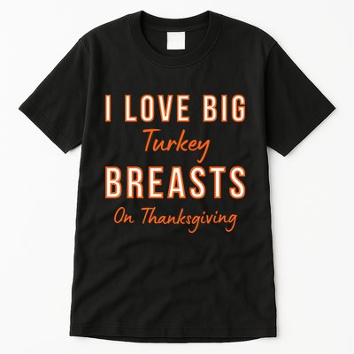Funny Thanksgiving I Love Big Turkey Breasts On Thanksgiving Tall T-Shirt