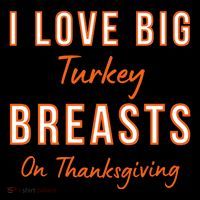 Funny Thanksgiving I Love Big Turkey Breasts On Thanksgiving Kids T-Shirt