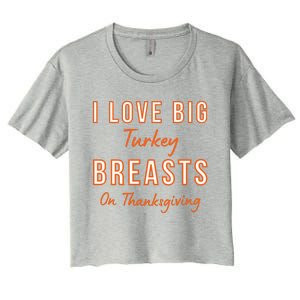 Funny Thanksgiving I Love Big Turkey Breasts On Thanksgiving Women's Crop Top Tee