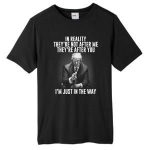 Funny Trump In Reality Theyre Not After Me Theyre After You. Gift Tall Fusion ChromaSoft Performance T-Shirt