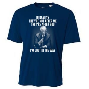 Funny Trump In Reality Theyre Not After Me Theyre After You. Gift Cooling Performance Crew T-Shirt