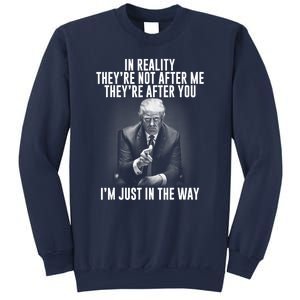 Funny Trump In Reality Theyre Not After Me Theyre After You. Gift Sweatshirt