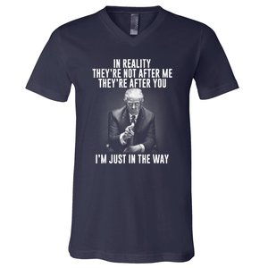 Funny Trump In Reality Theyre Not After Me Theyre After You. Gift V-Neck T-Shirt