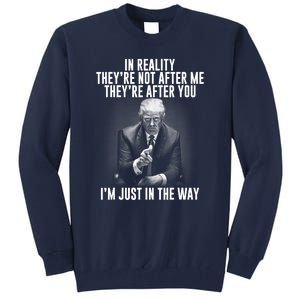 Funny Trump In Reality Theyre Not After Me Theyre After You. Gift Tall Sweatshirt