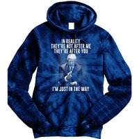 Funny Trump In Reality Theyre Not After Me Theyre After You. Gift Tie Dye Hoodie