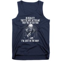 Funny Trump In Reality Theyre Not After Me Theyre After You. Gift Tank Top