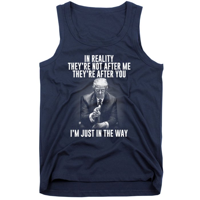 Funny Trump In Reality Theyre Not After Me Theyre After You. Gift Tank Top