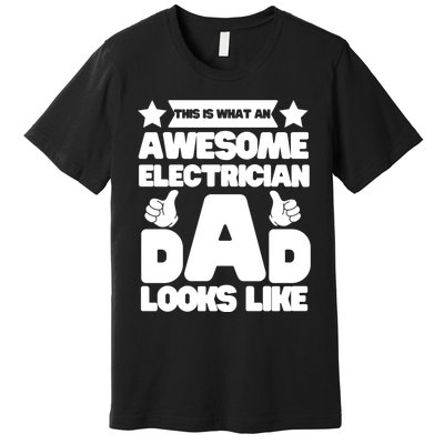 Funny This Is What An Awesome Electrician Dad Looks Like Premium T-Shirt