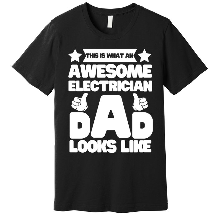 Funny This Is What An Awesome Electrician Dad Looks Like Premium T-Shirt