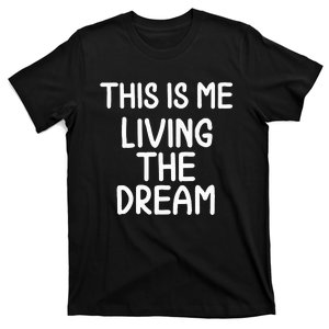 Funny This Is Me Living The Dream T . Sarcastic Joke T-Shirt