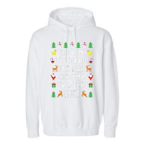 Funny This Is My Its Too Hot For Ugly Christmas Cute Garment-Dyed Fleece Hoodie