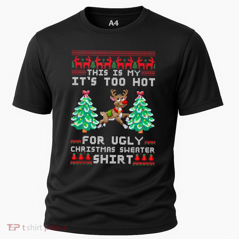 Fun This Is My Its Too Hot For Ugly Christmas Sweater Shirt Performance Shirt