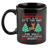Fun This Is My Its Too Hot For Ugly Christmas Sweater Shirt 11oz C Handle Ceramic Mug